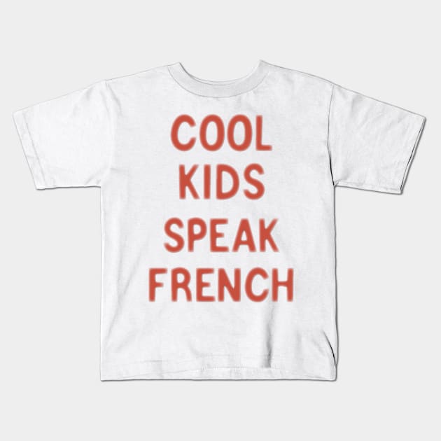 Cool kids speak French      (17) Kids T-Shirt by kaytlyninrishimathe